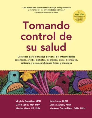 Tomando Control de Su Salud: Una Guía Para El Manejo de Las Enfermedades del Corazón, Diabetes, Asma, Bronquitis, Enfisema Y Otros Problemas Crónic