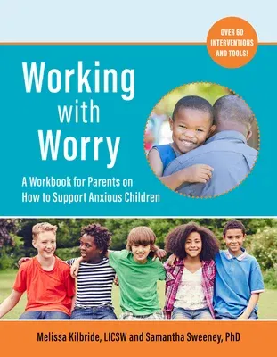 Working with Worry: A Workbook for Parents on How to Support Anxious Children