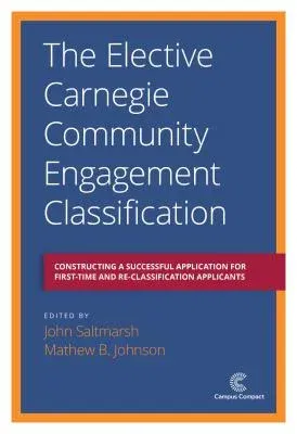 The Elective Carnegie Community Engagement Classification: Constructing a Successful Application for First-Time and Re-Classification Applicants