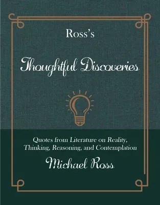 Ross's Thoughtful Discoveries: Quotes from Literature on Reality, Thinking, Reasoning, and Contemplation