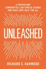 Unleashed: A Proven Way Communities Can Spread Change and Make Hope Real for All