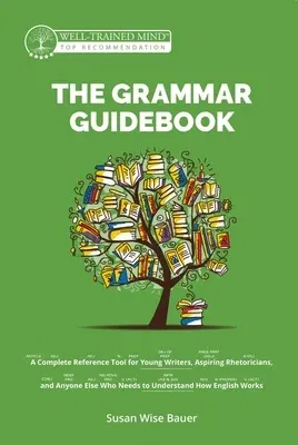 The Grammar Guidebook: A Complete Reference Tool for Young Writers, Aspiring Rhetoricians, and Anyone Else Who Needs to Understand How Englis (Second Edit