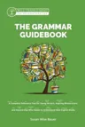 The Grammar Guidebook: A Complete Reference Tool for Young Writers, Aspiring Rhetoricians, and Anyone Else Who Needs to Understand How Englis (Second Edit