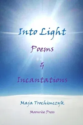 Into Light: Poems and Incantations