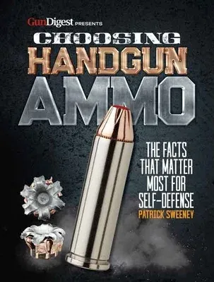 Choosing Handgun Ammo - The Facts That Matter Most for Self-Defense