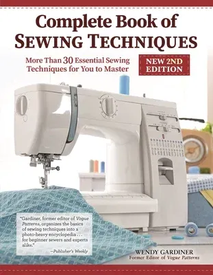 Complete Book of Sewing Techniques, New 2nd Edition: More Than 30 Essential Sewing Techniques for You to Master (Revised)