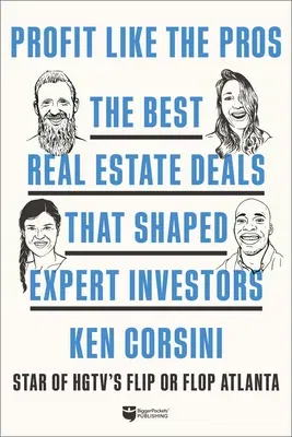 Profit Like the Pros: The Best Real Estate Deals That Shaped Expert Investors