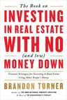 The Book on Investing in Real Estate with No (and Low) Money Down: Creative Strategies for Investing in Real Estate Using Other People's Money