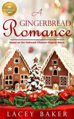 A Gingerbread Romance: Based on the Hallmark Channel Original Movie