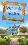 Out of the Picture: A Shepherd Sisters Mystery from Hallmark Publishing