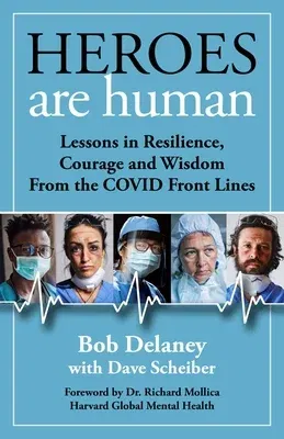 Heroes Are Human: Lessons in Resilience, Courage, and Wisdom from the Covid Front Lines