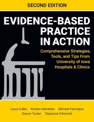 Evidence-Based Practice in Action, Second Edition: Comprehensive Strategies, Tools, and Tips From University of Iowa Hospitals & Clinics