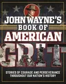 John Wayne's Book of American Grit: Stories of Courage and Perseverance Throughout Our Nation's History