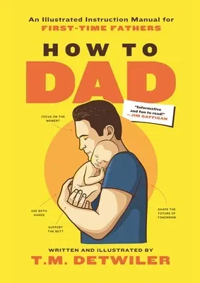 How to Dad: An Illustrated Instruction Manual for First Time Fathers