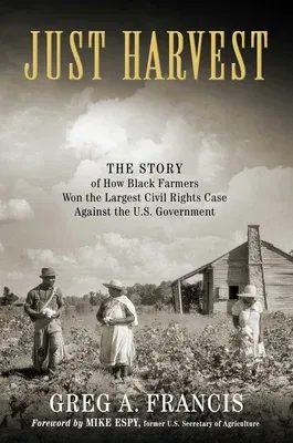 Just Harvest: The Story of How Black Farmers Won the Largest Civil Rights Case Against the U.S. Government