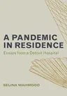 A Pandemic in Residence: Essays from a Detroit Hospital