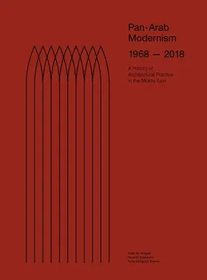 Pan-Arab Modernism 1968-2018: The History of Architectural Practice in the Middle East