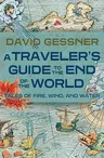 A Traveler's Guide to the End of the World: Tales of Fire, Wind, and Water