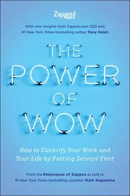 The Power of Wow: How to Electrify Your Work and Your Life by Putting Service First