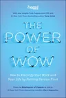 The Power of Wow: How to Electrify Your Work and Your Life by Putting Service First