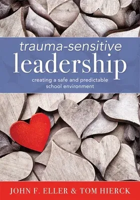 Trauma-Sensitive Leadership: Creating a Safe and Predictable School Environment (a Researched-Based Social-Emotional Guide to Support Students with