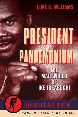 President of Pandemonium: The Mad World Of Ike Ibeabuchi