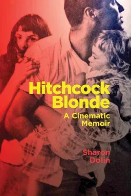 Hitchcock Blonde: A Cinematic Memoir