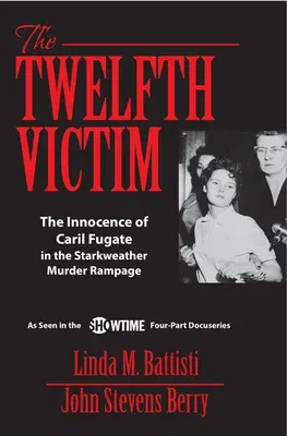 The Twelfth Victim: The Innocence of Caril Fugate in the Starkweather Murder Rampage (Movie Tie-In)