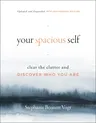 Your Spacious Self: Clear the Clutter and Discover Who You Are (Updated and Expanded 10th Anniversary Edition)