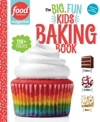 Food Network Magazine the Big, Fun Kids Baking Book: 110+ Recipes for Young Bakers