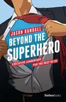 Beyond the Superhero: Executive Leadership for the Rest of Us