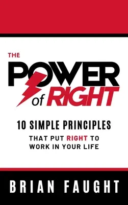 The Power of Right: 10 Simple Principles That Put Right to Work in Your Life