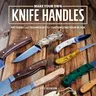 Make Your Own Knife Handles: Patterns and Techniques for Customizing Your Blade (Revised)