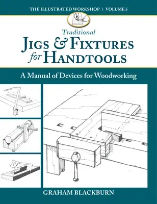 Traditional Jigs & Fixtures for Handtools: A Manual of Devices for Woodworking