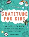 Gratitude for Kids: An Activity Book Featuring Coloring, Word Games, Puzzles, Drawing, and Mazes to Cultivate Kindness & Gratitude