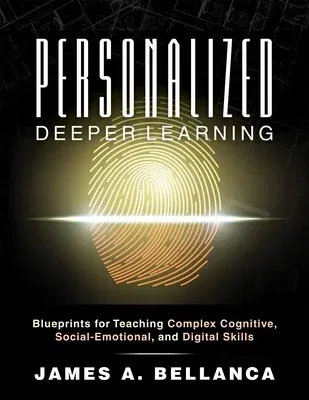 Personalized Deeper Learning: Blueprints for Teaching Complex Cognitive, Social-Emotional, and Digital Skills (a How-To Guide for Deep Learning and