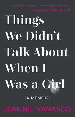 Things We Didn't Talk about When I Was a Girl: A Memoir