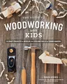 The Guide to Woodworking with Kids: Craft Projects to Develop the Lifelong Skills of Young Makers