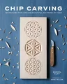 Chip Carving: Techniques for Carving Beautiful Patterns by Hand