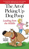 The Art of Picking Up Dog Poop- Leading from the Middle: A Practical Approach to Overcoming Setbacks and Thriving at Work.