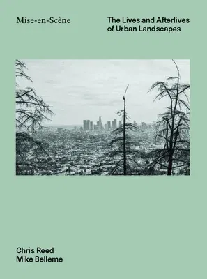 Mise En Scéne: The Lives and Afterlives of Urban Landscapes