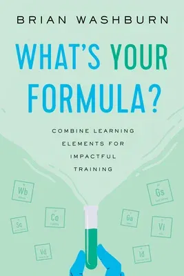 What's Your Formula?: Combine Learning Elements for Impactful Training