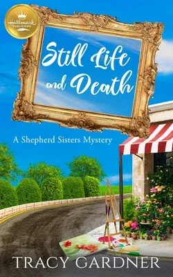 Still Life and Death: A Shepherd Sisters Mystery from Hallmark Publishing