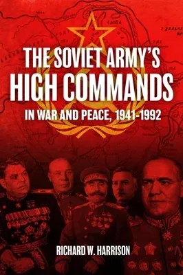 The Soviet Army's High Commands in War and Peace, 1941-1992