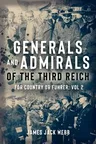 Generals and Admirals of the Third Reich: For Country or Fuhrer: Volume 2 - H-O