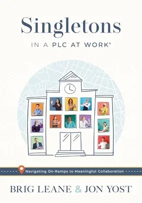 Singletons in a Plc at Work(r): Navigating On-Ramps to Meaningful Collaboration (Practical Strategies for Eliminating Teacher Isolation to Improve Col