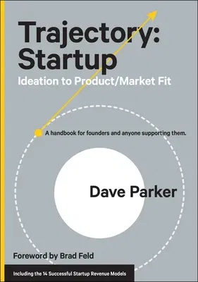 Trajectory: Startup: Ideation to Product/Market Fit