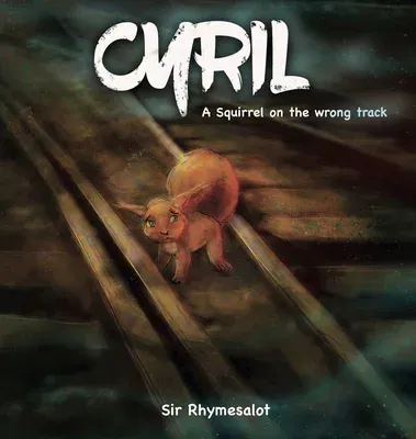 Cyril: A Squirrel on the Wrong Track (First Edition, First)