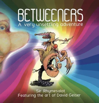 Betweeners: A Very Unsettling Adventure (First Edition, First)