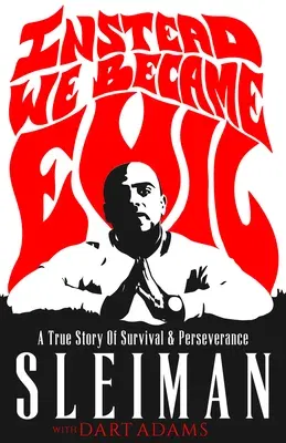 Instead We Became Evil: A True Story of Survival & Perseverance